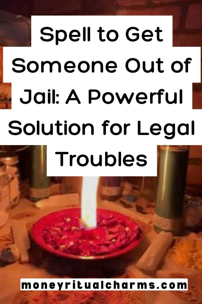 Spell to Get Someone Out of Jail A Powerful Solution for Legal Troubles